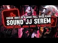 Lagu DJ SOUND JJ SEREM V15 FULL BASS MENGKANE COCOK BUAT DI KAMAR VIRAL TIKTOK TERBARU 2025 🎧