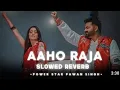Lagu #AAHO #RAJA slowed reverb song bhojpuri gana mast*song   s.m.songs0.2