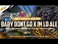 Download Lagu DJ BABY DONT GO X IM LO ALE 