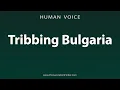 Download Lagu How To Pronounce Tribbing Bulgaria
