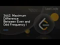3442 Maximum Difference Between Even and Odd Frequency I Solving UNCUT w Explanations 10-06-25