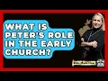What Is Peter's Role In The Early Church? - BibleMadeClear.com