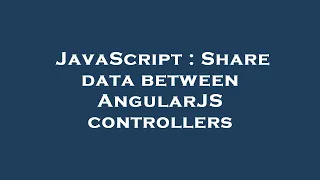 JavaScript Share data between AngularJS controllers