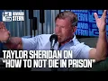 Taylor Sheridan on His New Book How to Not Die in Prison