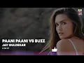 Paani Paani Vs Buzz | Mashup | Jay Guldekar | Badshah, Aastha Gill