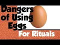 Dangers of Using Egg For Spiritual work