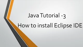 Java Tutorial - 3 How to install eclipse IDE