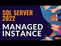 There and back again SQL Server 2022 - Managed Instance