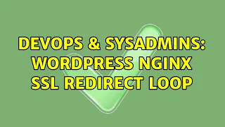 DevOps SysAdmins wordpress nginx ssl redirect loop