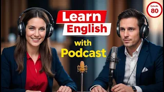 Learn English Fast with the English Learning Podcast  Episode 80