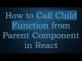 How to Call Child Function from Parent Component in React