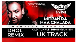 mitran da naa chalda remix harjit harman yo dj saini old punjabi song uk track old remix