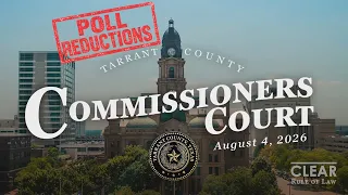 Tarrant County Commissioners Court Reduced Polling Place Approval Agenda -