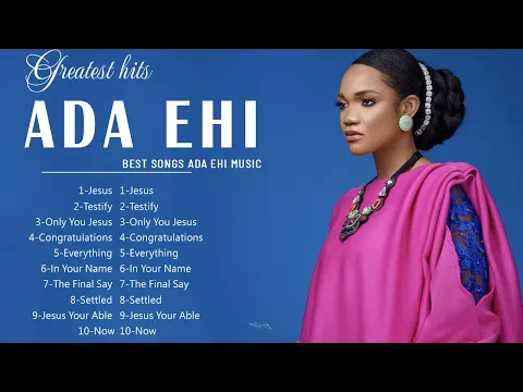Download MP3 Top 10 Best Songs Of Ada Ehi Gospel Music Playlist 2022  || Most Popular Ada Ehi Gospel Songs 2022