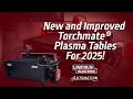 New and Improved Torchmate Plasma Tables For 2025