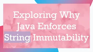 Exploring Why Java Enforces String Immutability