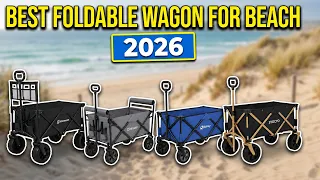 The Best Foldable Wagon for Beach 2026 - Heavy Duty All-Terrain