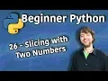 Beginner Python Tutorial 26 - Slicing with Two Numbers