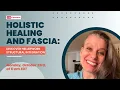 Holistic Healing and Fascia Discover Hellerwork Structural Integration