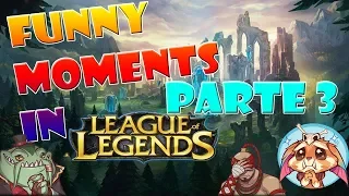 FUNNY MOMENTS IN LEAGUE OF LEGENDS PARTE 3