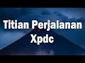 Download Lagu Titian Perjalanan  - Xpdc (Official Lyric Video)