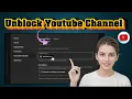 How To Unblock Youtube Channel - Detailed Tutorial