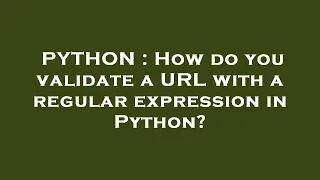 PYTHON How do you validate a URL with a regular expression in Python