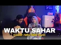 Download Lagu WAKTU SAHAR - COVER RATU \u0026 BUDI ( live accoustic version)