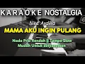 Lagu Nike Ardilla - Mama Aku Ingin Pulang Karaoke Nada Pria / Cowok
