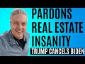 Pardons, Real Estate, and Insanity - Trump Cancels Biden