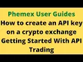 Phemex User Guides How to create an API key on a crypto exchange Getting Started With API Trading