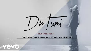 dr tumi trust and obey live at the ticketpro dome 2017 audio 