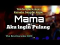 Download Lagu Mama Aku Ingin Pulang Karaoke Tembang kenangan dangdut koplo