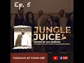 Jungle Juice Episode 5