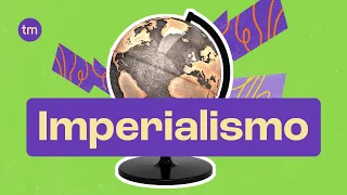 O que foi o IMPERIALISMO?