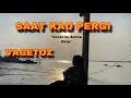 Download Lagu LIRIK LAGU SAAT KAU PERGI-VAGETOZ (Cover by Selvia Okta)