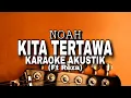 Download Lagu NOAH - Kita Tertawa Ft Reza - KARAOKE AKUSTIK VERSION
