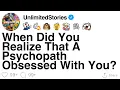 When Did You Realize That A Psychopath Obsessed With You FULL STORY