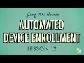 Lesson 12 Automated Device Enrollment Jamf 100 Course