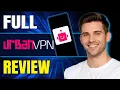 UrbanVPN Full Review 2026 Worth It