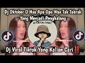 Download Lagu DJ OKTOBER O NYA APA, OPO WAE TAK TABRAK YANG MENJADI PENGHALANG TREND TIKTOK