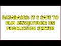 Databases it s safe to run mysqltuner on production server