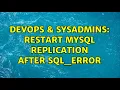 DevOps SysAdmins Restart mysql replication after sql - error 2 Solutions