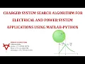 CHARGED SYSTEM SEARCH ALGORITHM FOR ELECTRICAL AND POWER SYSTEM APPLICATIONS USING MATLAB-PYTHON