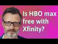 Is HBO max free with Xfinity