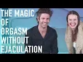 The Magic Of Orgasm Without Ejaculation