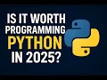 IS IT WORTH PROGRAMMING PYTHON IN 2025