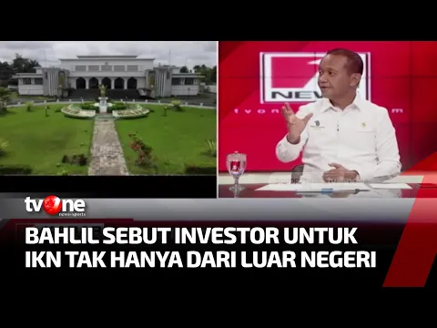Bahlil Lahadalia Optimis Soal Investasi IKN