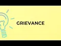 What is the meaning of the word GRIEVANCE