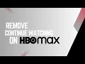 How to Remove Continue Watching on HBO Max Quick Easy Guide